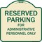 Signmission Designer Series-Reserved Parking For Administrative Personnel Only, 18" x 18", TG-1818-9764 A-DES-TG-1818-9764 - alternate 1
